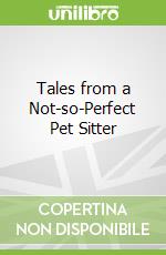 Tales from a Not-so-Perfect Pet Sitter