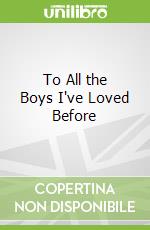 To All the Boys I've Loved Before