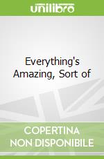 Everything's Amazing, Sort of
