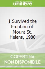I Survived the Eruption of Mount St. Helens, 1980