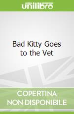 Bad Kitty Goes to the Vet