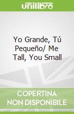 Yo Grande, Tú Pequeño/ Me Tall, You Small