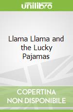 Llama Llama and the Lucky Pajamas