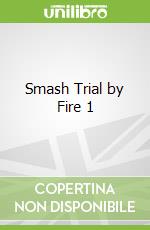 Smash Trial by Fire 1