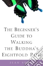 The Beginner's Guide to Walking the Buddha's Eightfold Path