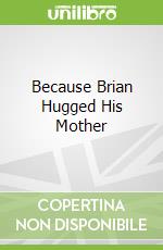 Because Brian Hugged His Mother