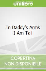 In Daddy's Arms I Am Tall
