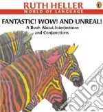 Fantastic! Wow! and Unreal! a Book About Interjections and Conjunctions