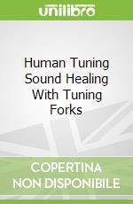 Human Tuning Sound Healing With Tuning Forks