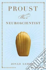 Proust Was a Neuroscientist