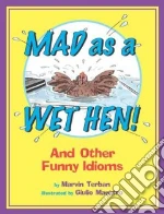Mad as a Wet Hen!