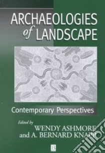 Archaeologies of Landscape libro in lingua di Ashmore Wendy (EDT), Knapp A. Bernard (EDT)