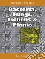 Bacteria, Fungi, Lichens and Plants