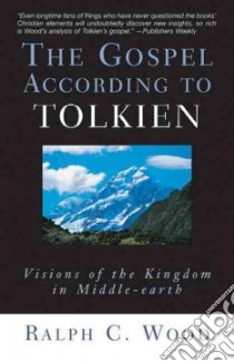 The Gospel According to Tolkien libro in lingua di Wood Ralph