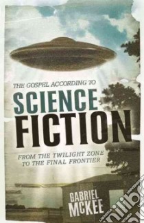 The Gospel According to Science Fiction libro in lingua di McKee Gabriel
