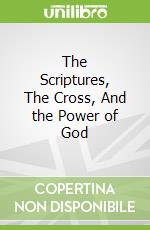 The Scriptures, The Cross, And the Power of God