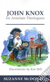 John Knox for Armchair Theologians libro in lingua di McDonald Suzanne, Hill Ron (ILT)