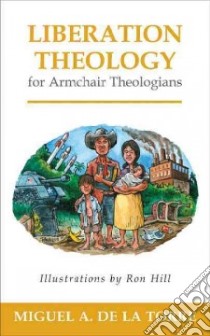 Liberation Theology for Armchair Theologians libro in lingua di De LA Torre Miguel A., Hill Ron (ILT)