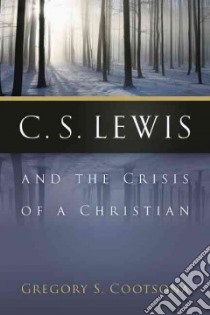 C. S. Lewis and the Crisis of a Christian libro in lingua di Cootsona Gregory S.