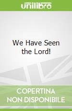 We Have Seen the Lord!