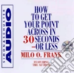 How to Get Your Point Across in 30 Seconds or Less (CD Audiobook)