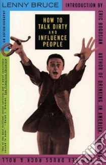 How to Talk Dirty and Influence People libro in lingua di Bruce Lenny