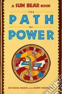 The Path of Power libro in lingua di Sun Bear, Weinstock Edward B., Wabun Wind