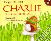 Charlie the Caterpillar libro in lingua di Deluise Dom, Santoro Christopher (ILT)