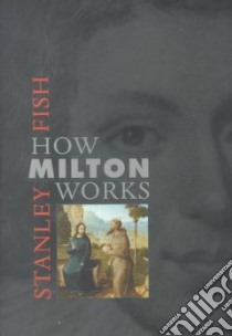 How Milton Works libro in lingua di Fish Stanley Eugene