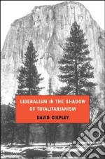 Liberalism in the Shadow of Totalitarianism