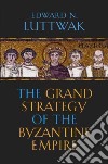 The Grand Strategy of the Byzantine Empire libro str