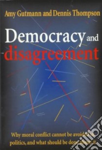 Democracy and Disagreement libro in lingua di Gutmann Amy, Thompson Dennis F.