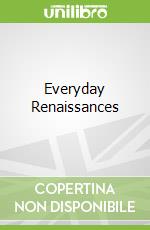 Everyday Renaissances