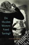 Do Muslim Women Need Saving? libro str