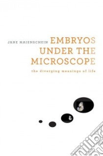 Embryos Under the Microscope libro in lingua di Maienschein Jane