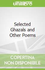 Selected Ghazals and Other Poems