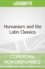 Humanism and the Latin Classics