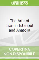 The Arts of Iran in Istanbul and Anatolia