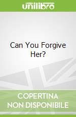 Can You Forgive Her?