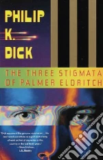 The Three Stigmàtà of Pàlmer Eldritch