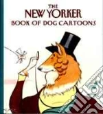 The New Yorker Book of Dog Cartoons