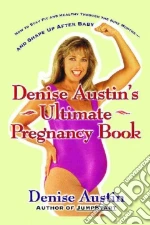 Denise Austin's Ultimate Pregnancy Book