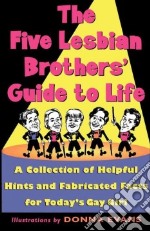 The Five Lesbian Brother's Guide to Life