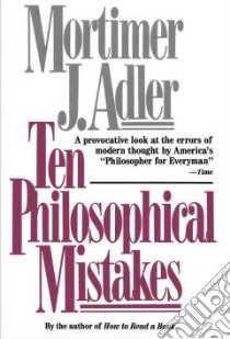 Ten Philosophical Mistakes libro in lingua di Adler Mortimer Jerome