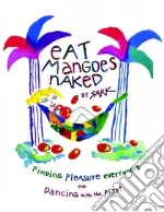 Eat Mangoes Naked