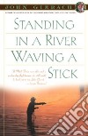 Standing in a River Waving a Stick libro str