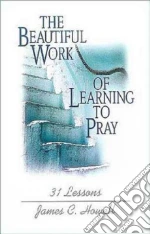 The Beautiful Work of Learning to Pray