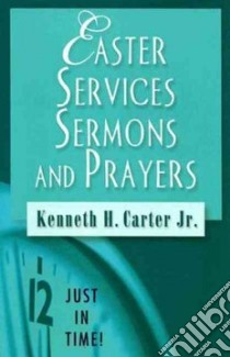 Easter Services, Sermons, and Prayers libro in lingua di Carter Kenneth H. Jr.