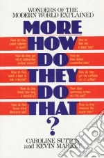 More How Do They Do That? Wonders of the Modern World Explained