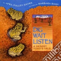 Dig, Wait, Listen libro in lingua di Sayre April Pulley, Bash Barbara (ILT)